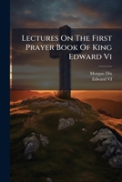 Lectures on the First Prayer Book of King Edward VI 1270912135 Book Cover