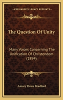 The Question of Unity: Many Voices Concerning the Unification of Christendom 1167177878 Book Cover