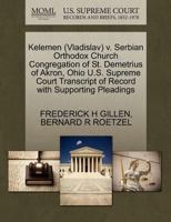 Kelemen (Vladislav) v. Serbian Orthodox Church Congregation of St. Demetrius of Akron, Ohio U.S. Supreme Court Transcript of Record with Supporting Pleadings 1270544845 Book Cover