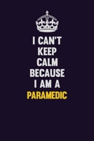I can't Keep Calm Because I Am A Paramedic: Motivational and inspirational career blank lined gift notebook with matte finish 1698889992 Book Cover