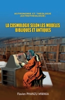 La Cosmologie selon les modèles bibliques et antiques (French Edition) B0D1BZNW9Q Book Cover