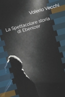 La Spettacolare storia di Ebenizer 1731246137 Book Cover