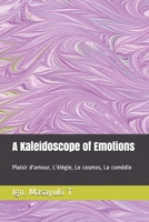 A Kaleidoscope of Emotions: Plaisir d'amour, L’élégie, Le cosmos, La comédie (Volume II) B0892DD2J1 Book Cover