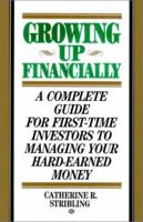 Growing Up Financially: A Complete Guide for First-Time Investors to Managing Your Hard-Earned Money 0345330986 Book Cover