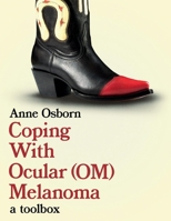 Coping With Ocular Melanoma (OM): A Toolbox 1543947069 Book Cover