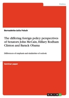 The differing foreign policy perspectives of Senators John McCain, Hillary Rodham Clinton and Barack Obama 3640302397 Book Cover