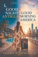 Good Night Antigua! Good Morning America!: My Journey from Antigua to America B0H7FFXVWM Book Cover