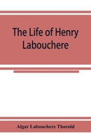 The Life of Henry Labouchere 1013997654 Book Cover
