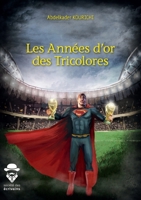 Les Années d'or des Tricolores (French Edition) 2342165900 Book Cover