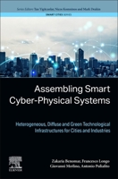 Assembling Smart Cyber-Physical Systems: Heterogeneous, Diffuse and Green Technological Infrastructures for Cities and Industries (Smart Cities) 0443298378 Book Cover