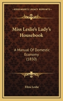 Miss Leslie's Lady's Housebook: A Manual of Domestic Economy 1164945629 Book Cover