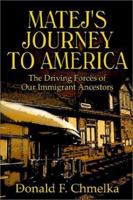 Matej's Journey to America: The Driving Forces of Our Immigrant Ancestors 1403339317 Book Cover