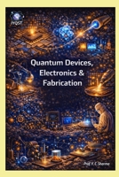 Quantum Devices, Electronics & Fabrication (Quantum Horizons: How Quantum Science Will Rebuild Our World) 9356351945 Book Cover