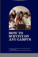 How to Survive on Any Campus 4675637787 Book Cover
