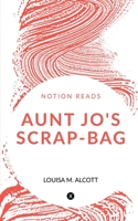 Aunt Jo's Scrap-Bag 1647831547 Book Cover