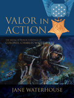 Valor in Action : The Medal of Honor Paintings of Col. Charles Waterhouse 0764360175 Book Cover