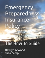 Emergency Preparedness Insurance Policy: The How To Guide 1548105570 Book Cover