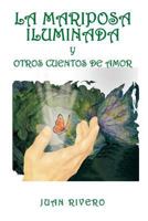 La Mariposa Iluminada Y Otros Cuentos de Amor 1435733886 Book Cover