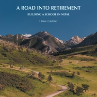 A Road Into Retirement: Building a School in Nepal 1546206833 Book Cover