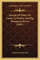 Storage Of Water On Cache La Poudre And Big Thompson Rivers 1167462076 Book Cover