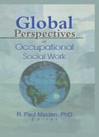Global Perspectives of Occupational Social Work (Monograph Published Simultaneously As Employee Assistance Quarterly, 1/2) (Monograph Published Simultaneously As Employee Assistance Quarterly, 1/2) 0789014238 Book Cover