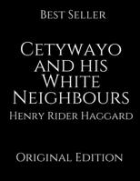 Cetywayo and his White Neighbours; Or, Remarks On Recent Events In Zululand Natal, And The Transvaal: in large print 1696145023 Book Cover