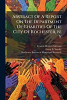 Abstract of a Report on the Department of Charities of the City of Rochester, N. y 1178521273 Book Cover