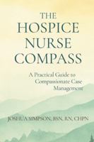 The Hospice Nurse Compass: A Practical Guide to Compassionate Case Management B0G4KY21XG Book Cover