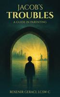 Jacob's Troubles: A Guide in Parenting 1969120126 Book Cover