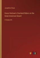 Grace Harlowe's Overland Riders on the Great American Desert: in large print 3368342703 Book Cover
