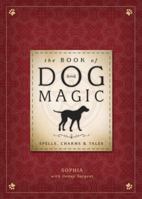 The Book of Dog Magic: Spells, Charms & Tales 073874638X Book Cover