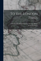 To the London Times 1018962220 Book Cover