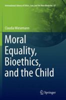 Moral Equality, Bioethics, and the Child 3319812750 Book Cover