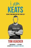 I Am Keats: Escape Your Mind and Free Your Self* 1540724999 Book Cover