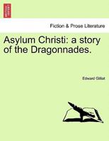 Asylum Christi - A Story of the Dragonnades 1241376840 Book Cover