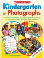 Kindergarten in Photographs: A Mentor Teacher Shares Effective Organizing Strategies and Management Tips to Help You Create a Dynamic Teaching and Learning Environment 0545231388 Book Cover