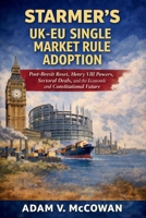 Starmer’s UK-EU Single Market Rule Adoption: Post-Brexit Reset, Henry VIII Powers, Sectoral Deals, and the Economic and Constitutional Future B0GXDGPYYT Book Cover