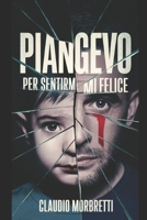 Piangevo per sentirmi felice (Italian Edition) B0F1TQ8L3F Book Cover