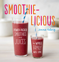 Smoothie-licious: Power-Packed Smoothies and Juices the Whole Family Will Love 0544370082 Book Cover