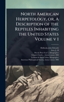 North American Herpetology, or, A Description of the Reptiles Inhabiting the United States Volume v 1 1024506649 Book Cover