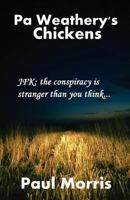 Pa Weathery's Chickens: JFK: The Conspiracy Is Stranger Than You Think ..... 1461105765 Book Cover