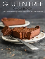 Gluten Free Cookbook: Groundbreaking Recipes for All Your Favorites B08VFSTD1L Book Cover