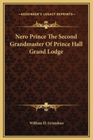 Nero Prince The Second Grandmaster Of Prince Hall Grand Lodge 1425309003 Book Cover