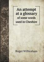 An Attempt at a Glossary of Some Words Used in Cheshire 1022109057 Book Cover