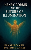 Henry Corbin and the Future of Illumination B0H6276QZZ Book Cover