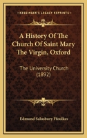 A History Of The Church Of Saint Mary The Virgin, Oxford: The University Church 1164532472 Book Cover