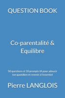 QUESTION BOOK - Co-parentalité & Equilibre: 50 questions et 10 prompts IA pour adoucir ton quotidien et revenir à l’essentiel (French Edition) B0G57PKFBZ Book Cover