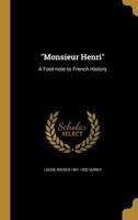 Monsieur Henri: A Foot-note to French History 1371594236 Book Cover