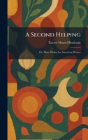 A Second Helping: Or, More Dishes for American Homes 1025970713 Book Cover
