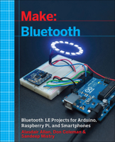 Make: Bluetooth: Mobile Phone, Arduino, and Raspberry Pi Projects with Ble 1457187094 Book Cover